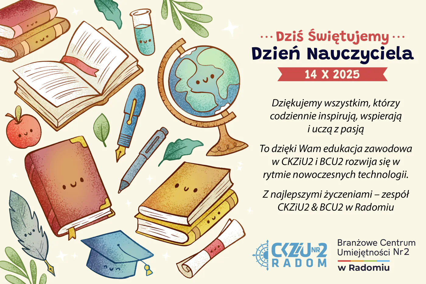 Z okazji Dnia Edukacji Narodowej składamy wszystkim Nauczycielom i Instruktorom najserdeczniejsze życzenia satysfakcji z pracy, nieustającej pasji i dumy z kształtowania kolejnych pokoleń fachowców.