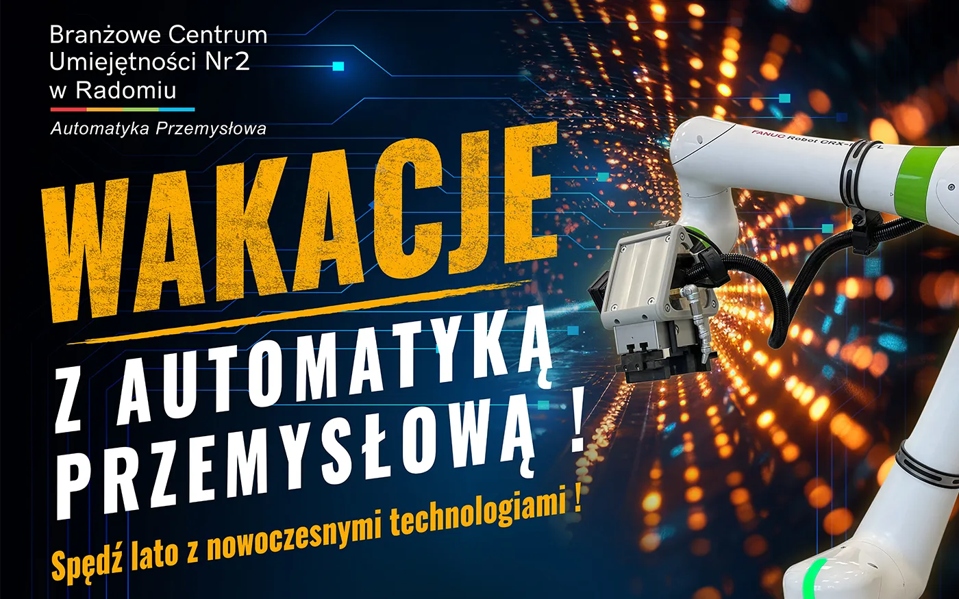 Wakacje z automatyką przemysłową w BCU Nr 2 w Radomiu Grafika promująca wakacyjne szkolenia z automatyki przemysłowej w Branżowym Centrum Umiejętności Nr 2 w Radomiu, z robotem przemysłowym i hasłem „Wakacje z automatyką przemysłową”.